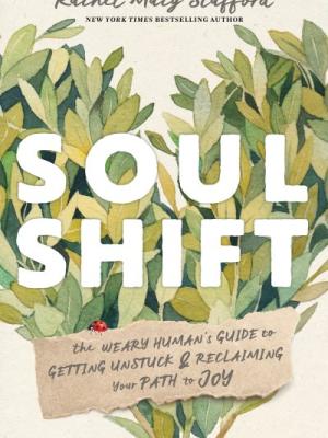 Soul Shift : the weary human's guide to getting unstuck