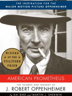 American Prometheus : the triumph and tragedy of J. Robert Oppenheimer