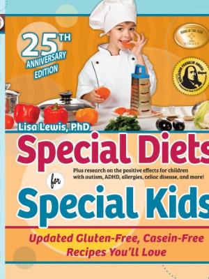 Special diets for special kids : updated gluten-free, casein-free recipes you'll love