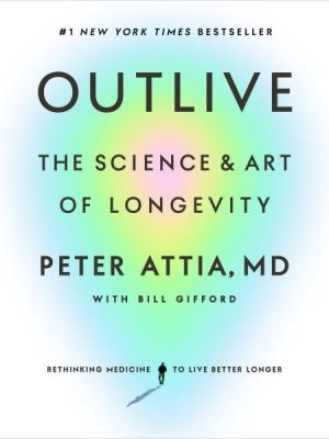Outlive : the science and art of longevity