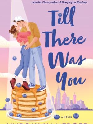 Till there was you : a novel