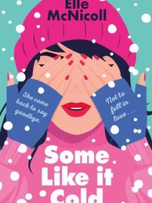 Book cover of "Some Like it Cold" by Elle McNicoll. Illustration of a girl wearing winter clothing covering her eyes with both hands while snow falls around her. 
